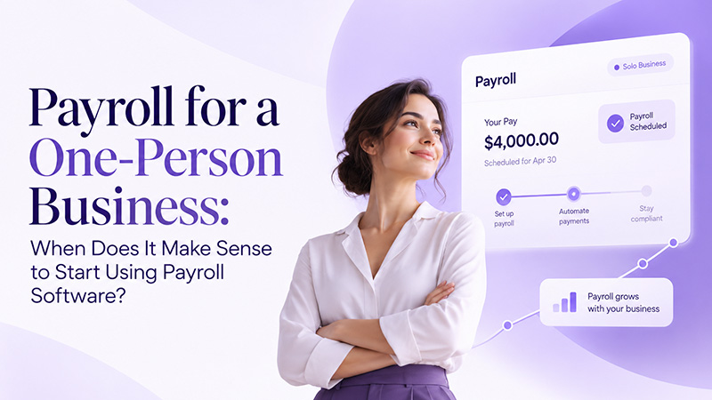 Payroll for a One-Person Business: When Does It Make Sense to Start Using Payroll Software?