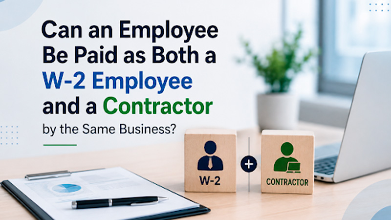 Can an Employee Be Paid as Both a W-2 Employee and a Contractor by the Same Business?