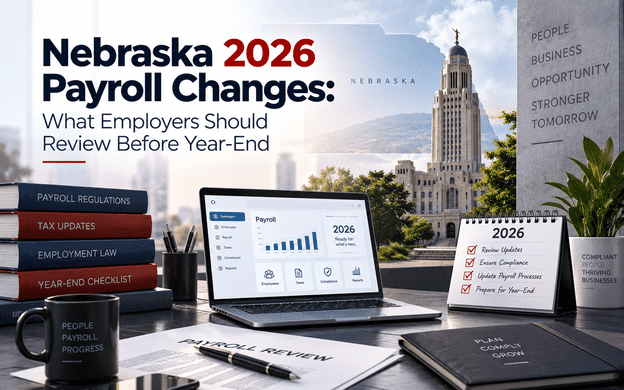 Nebraska 2026 Payroll Changes: What Employers Should Review Before Year-End